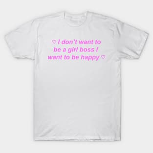 "I don't want to be a girl boss I want to be happy" ♡ Y2K slogan T-Shirt